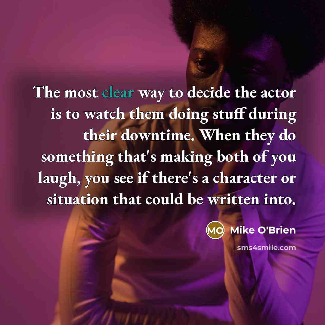 “The most clear way to decide the actor is to…” quote by Mike O'Brien