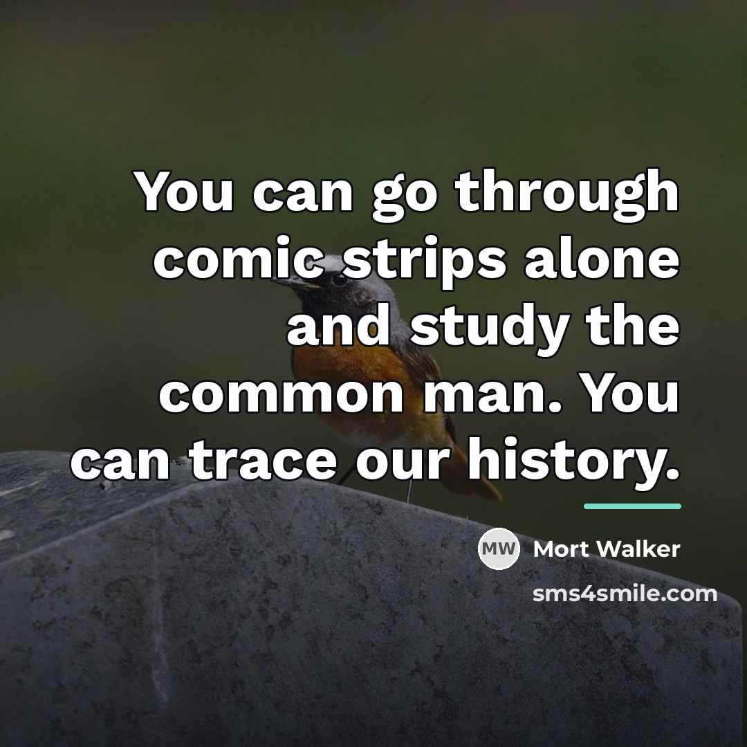 “You can go through comic strips alone and study the…” quote by Mort Walker