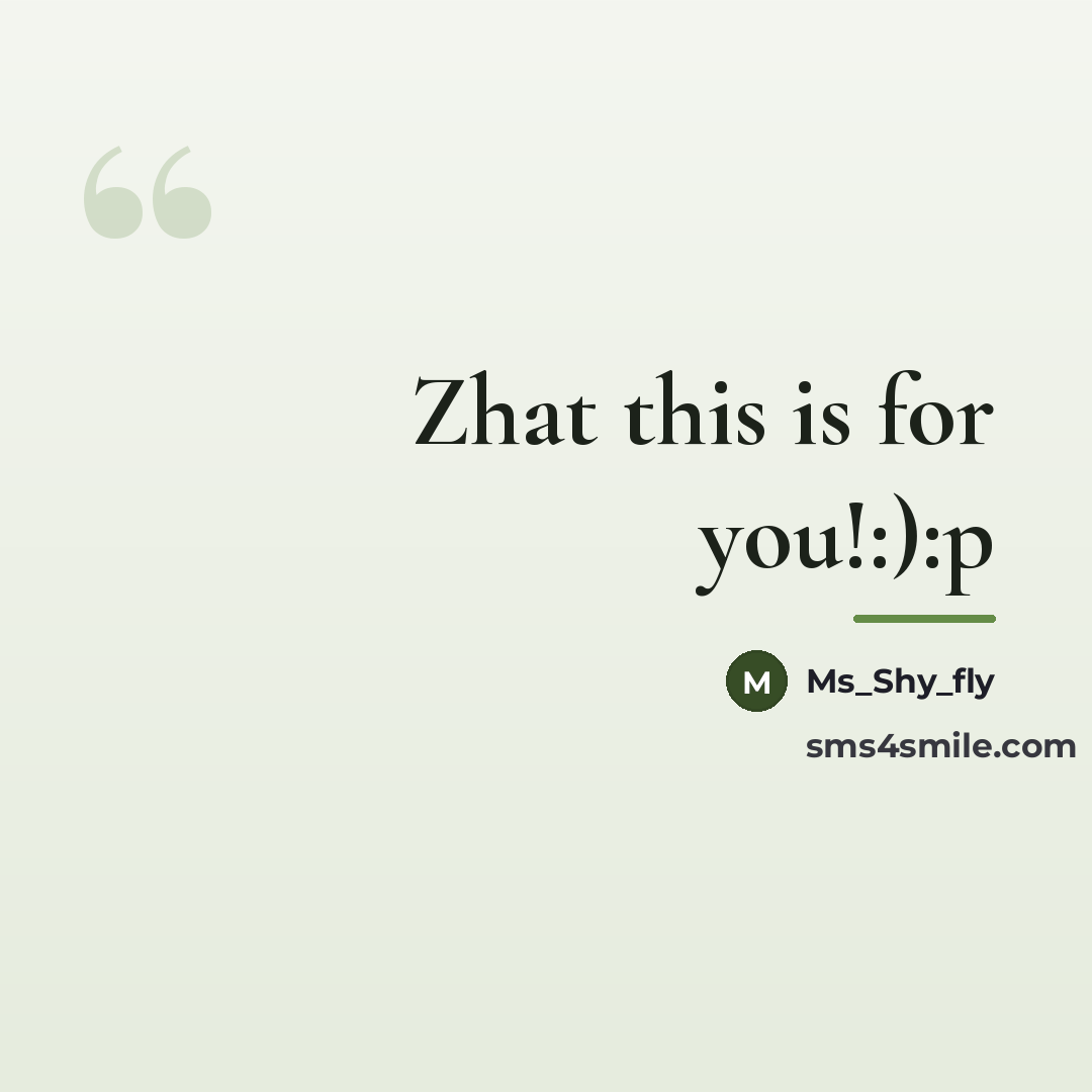 “Zhat this is for you!:):p…” quote by Ms_Shy_fly