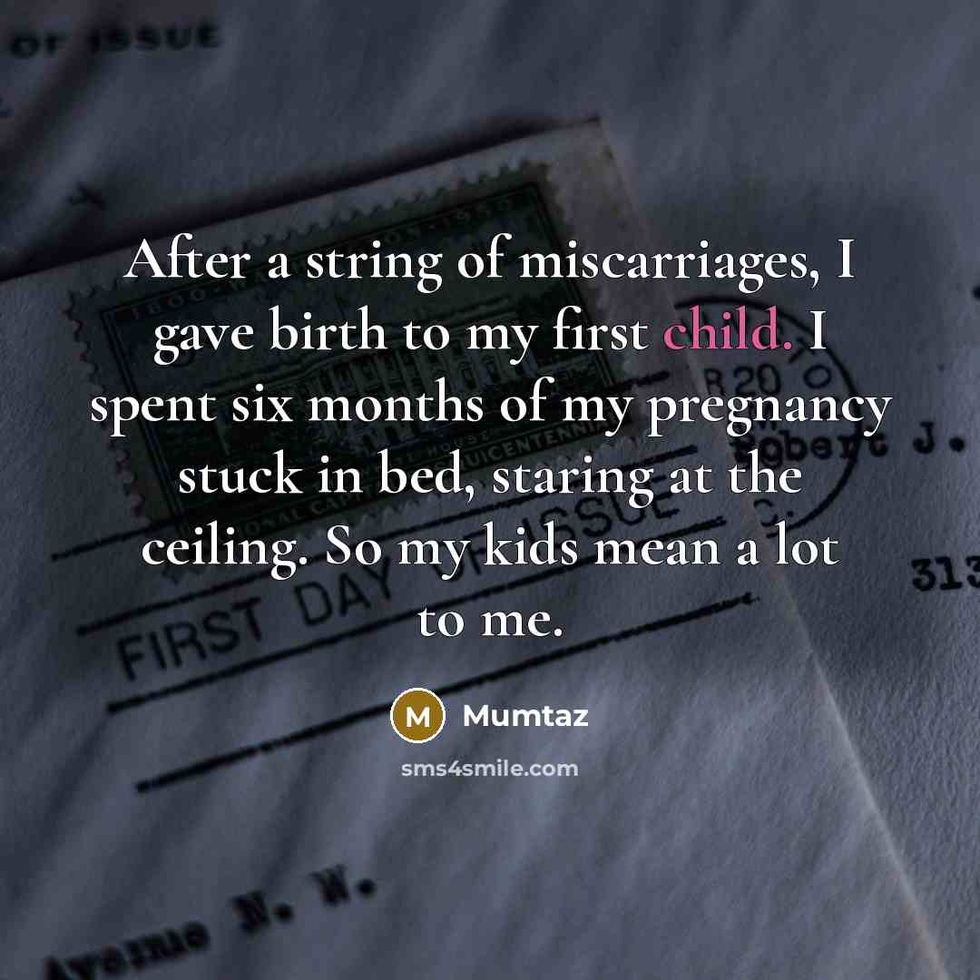 “After a string of miscarriages, I gave birth to my…” quote by Mumtaz