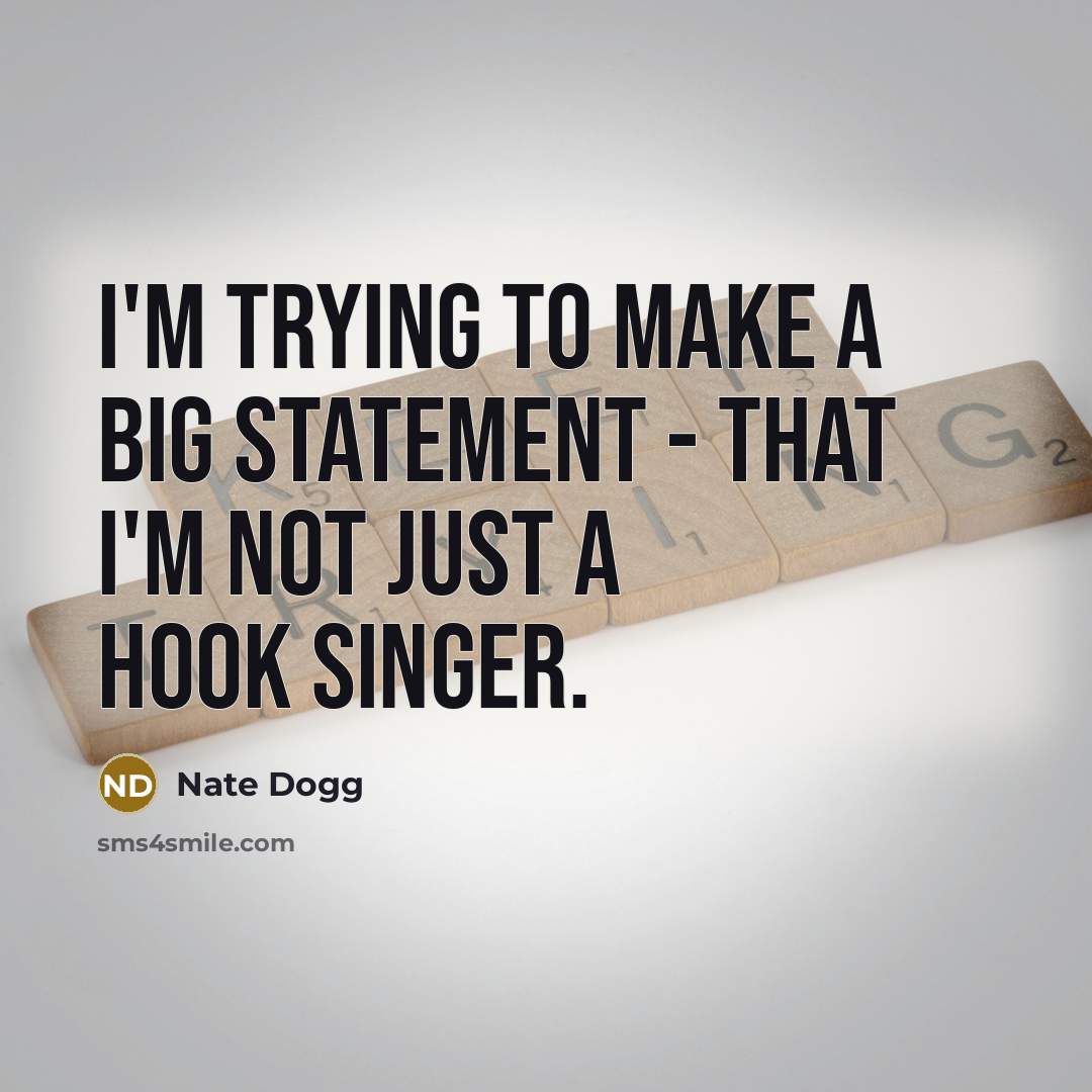 “I'm trying to make a big statement - that I'm…” quote by Nate Dogg