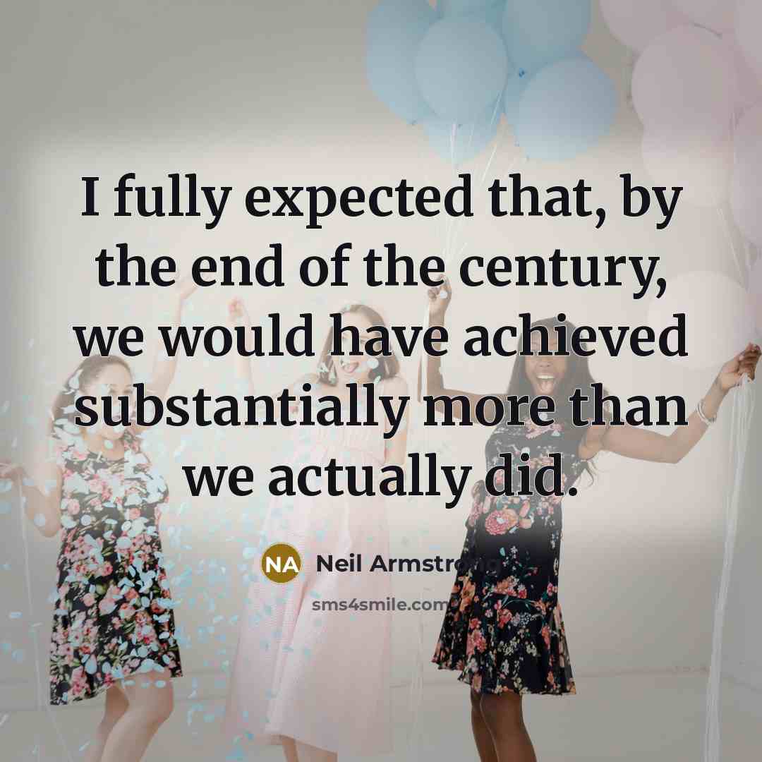 “I fully expected that, by the end of the century,…” quote by Neil Armstrong