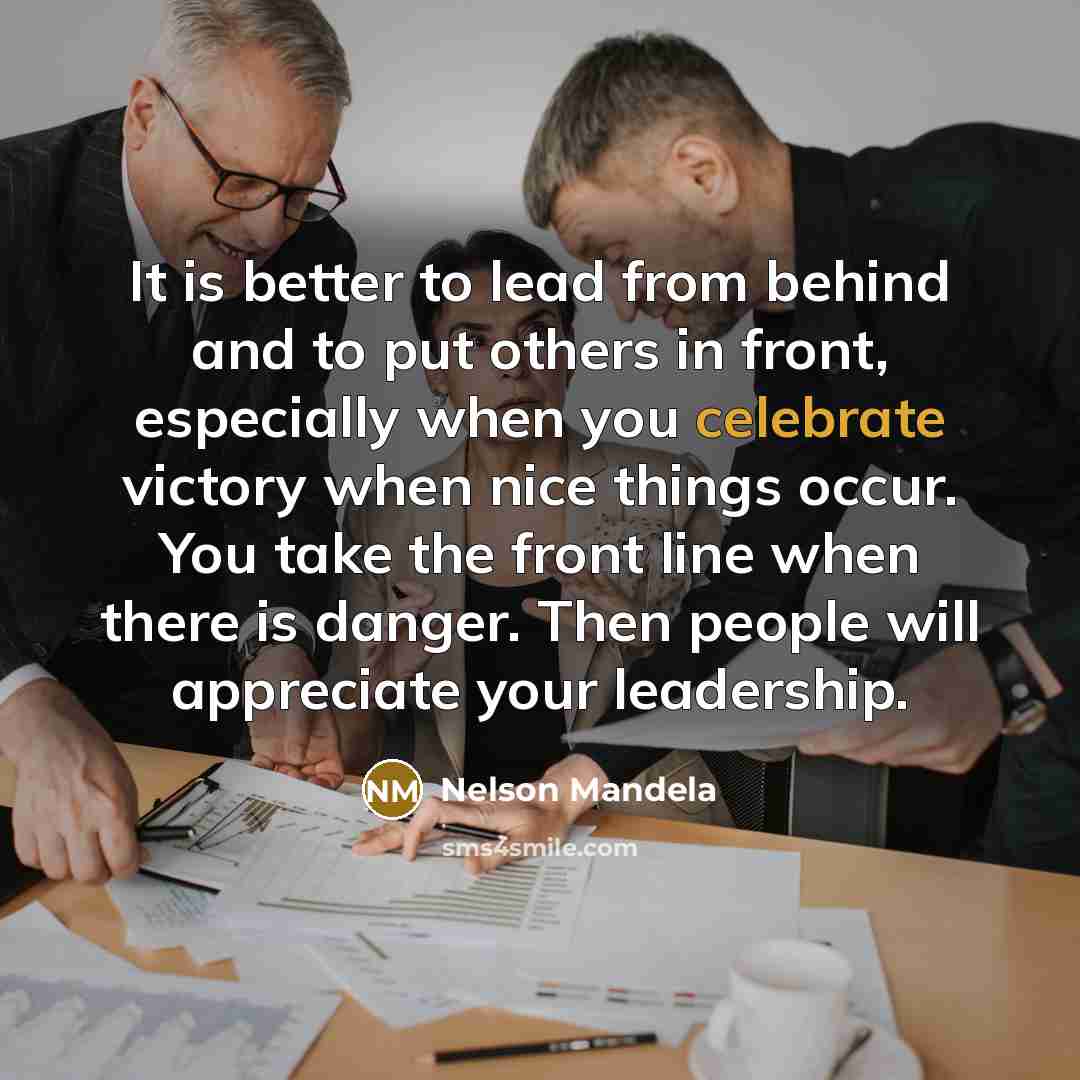 “It is better to lead from behind and to put…” quote by Nelson Mandela