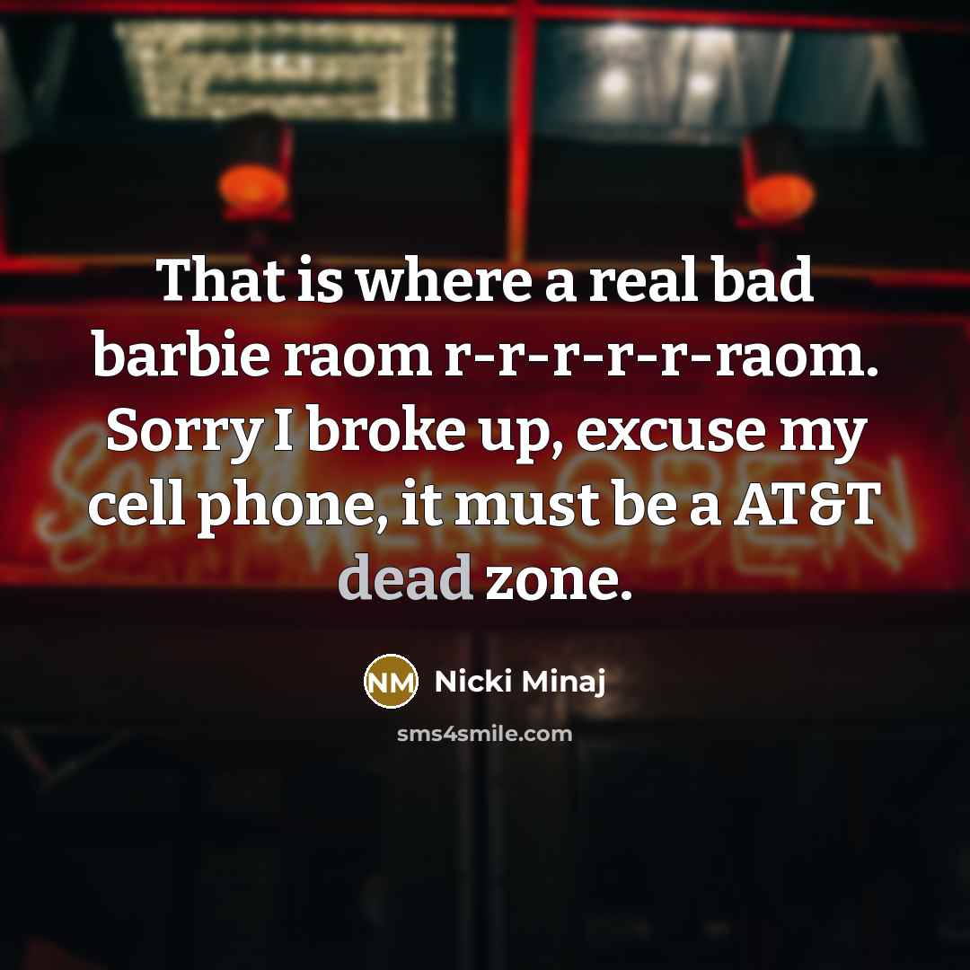 “That is where a real bad barbie raom r-r-r-r-r-raom. Sorry…” quote by Nicki Minaj
