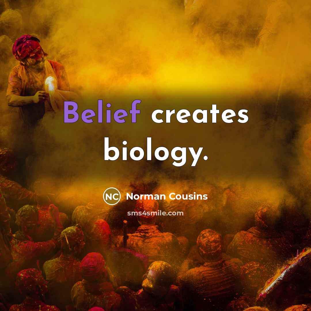 “Belief creates biology.…” quote by Norman Cousins