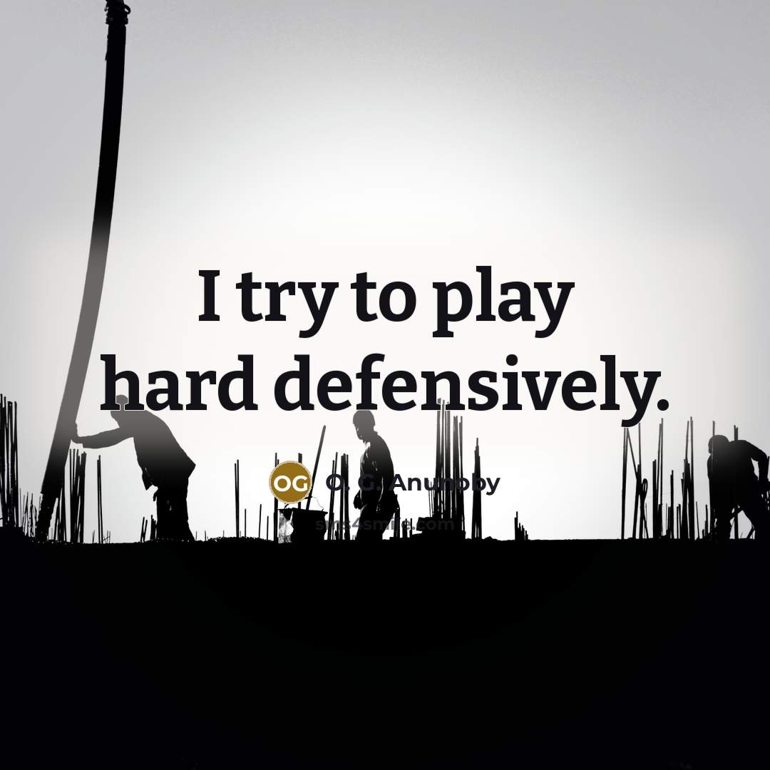 “I try to play hard defensively.…” quote by O. G. Anunoby