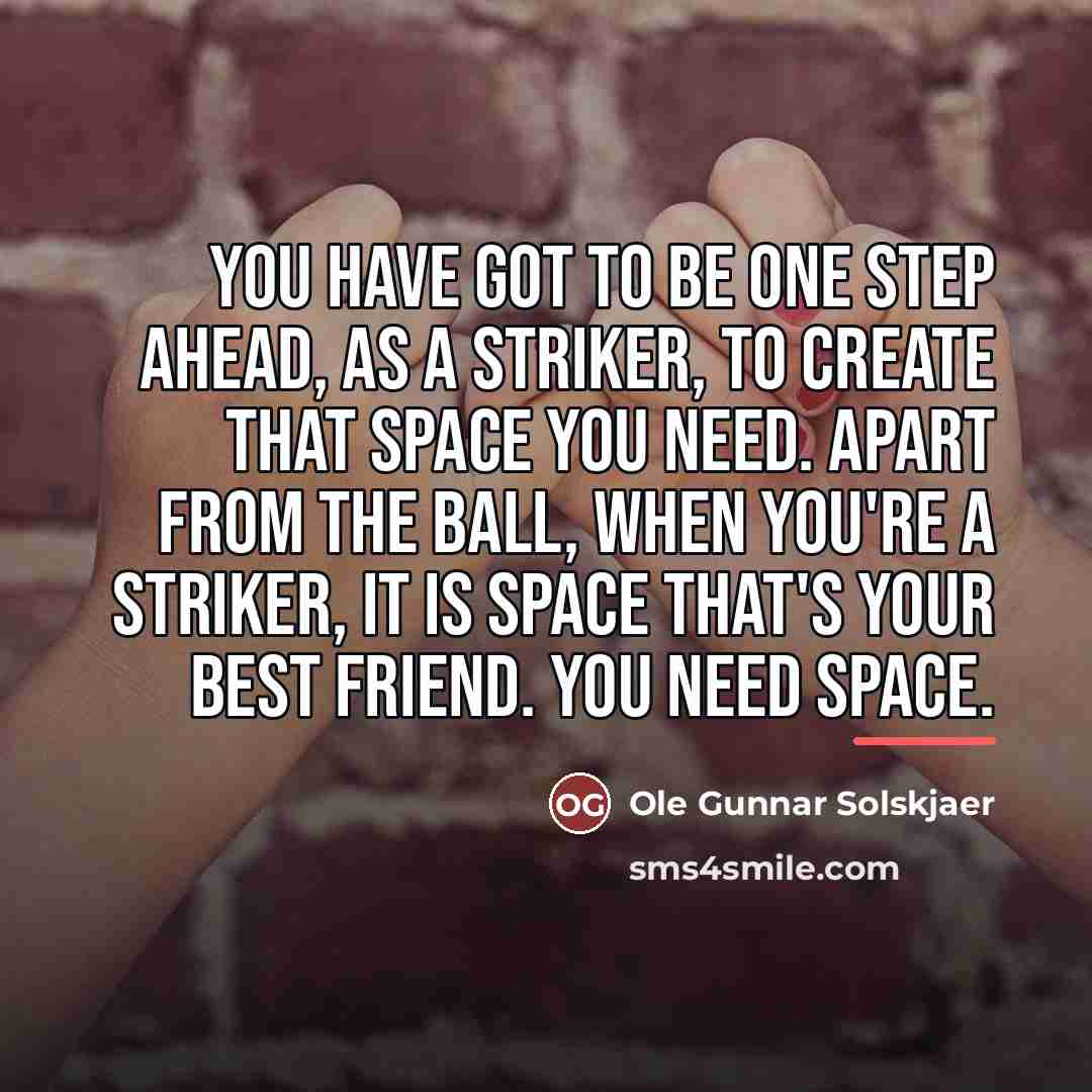 “You have got to be one step ahead, as a…” quote by Ole Gunnar Solskjaer
