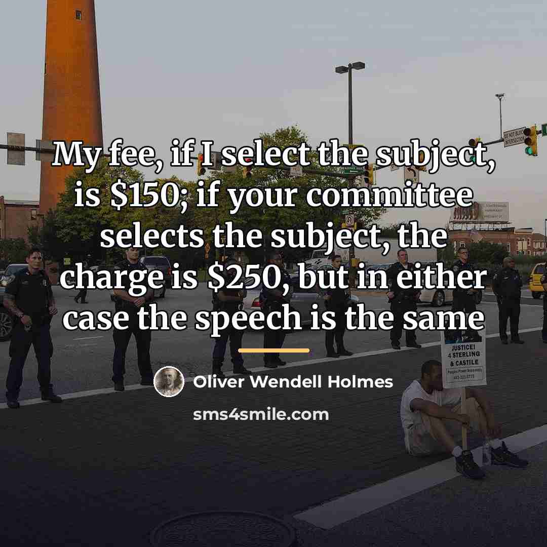 “My fee, if I select the subject, is $150; if…” quote by Oliver Wendell Holmes