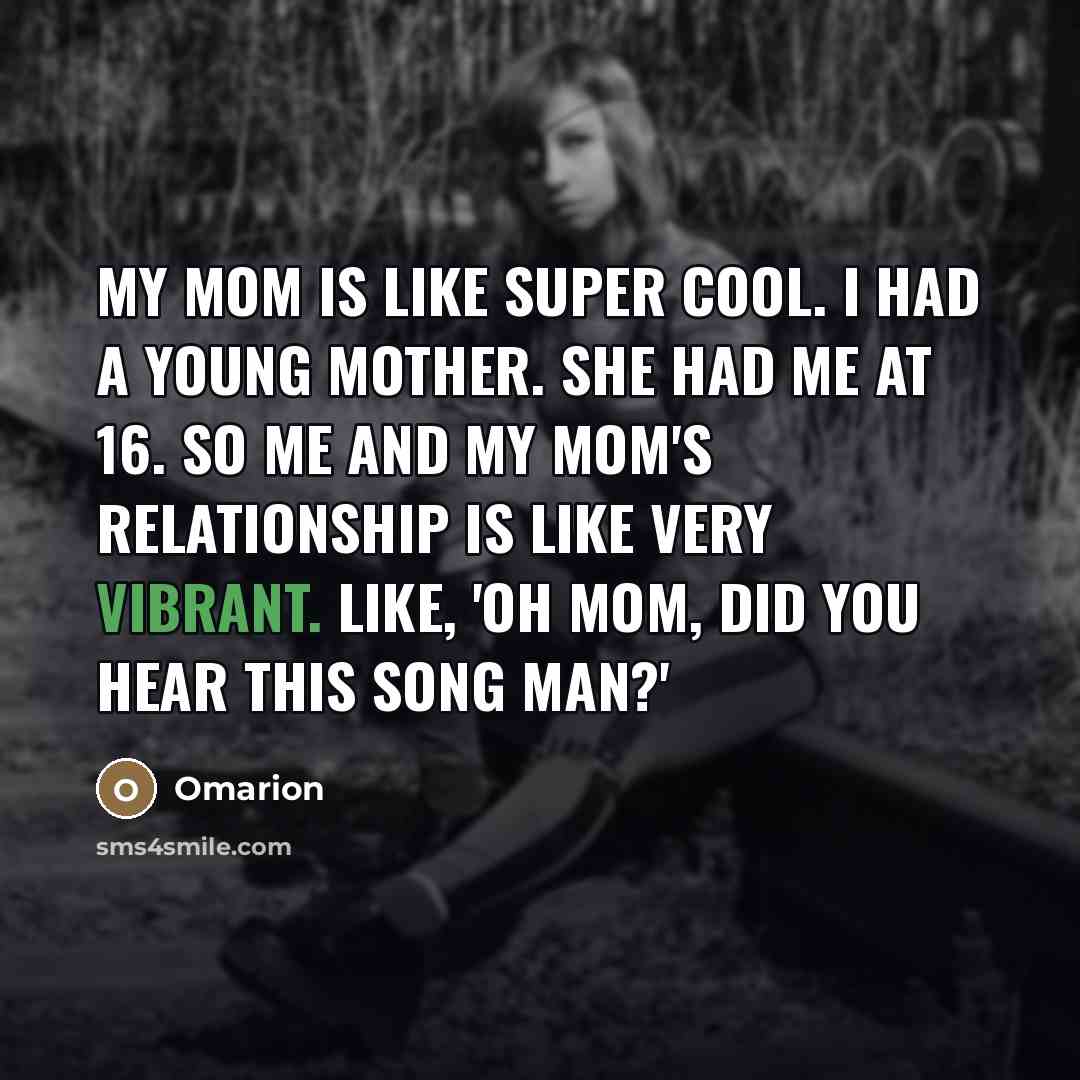 “My mom is like super cool. I had a young…” quote by Omarion