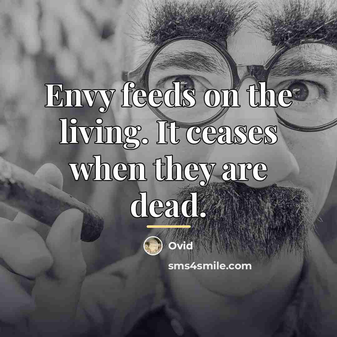 “Envy feeds on the living. It ceases when they are…” quote by Ovid