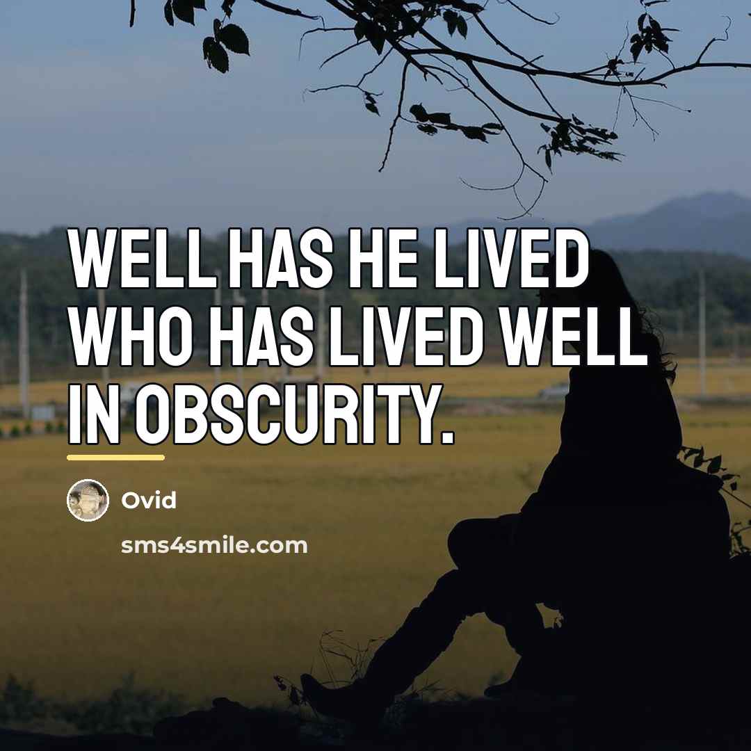 “Well has he lived who has lived well in obscurity.…” quote by Ovid