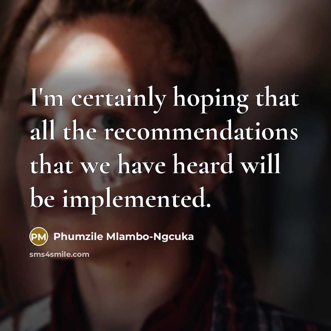 “I'm certainly hoping that all the recommendations that we have…” quote by Phumzile Mlambo-Ngcuka