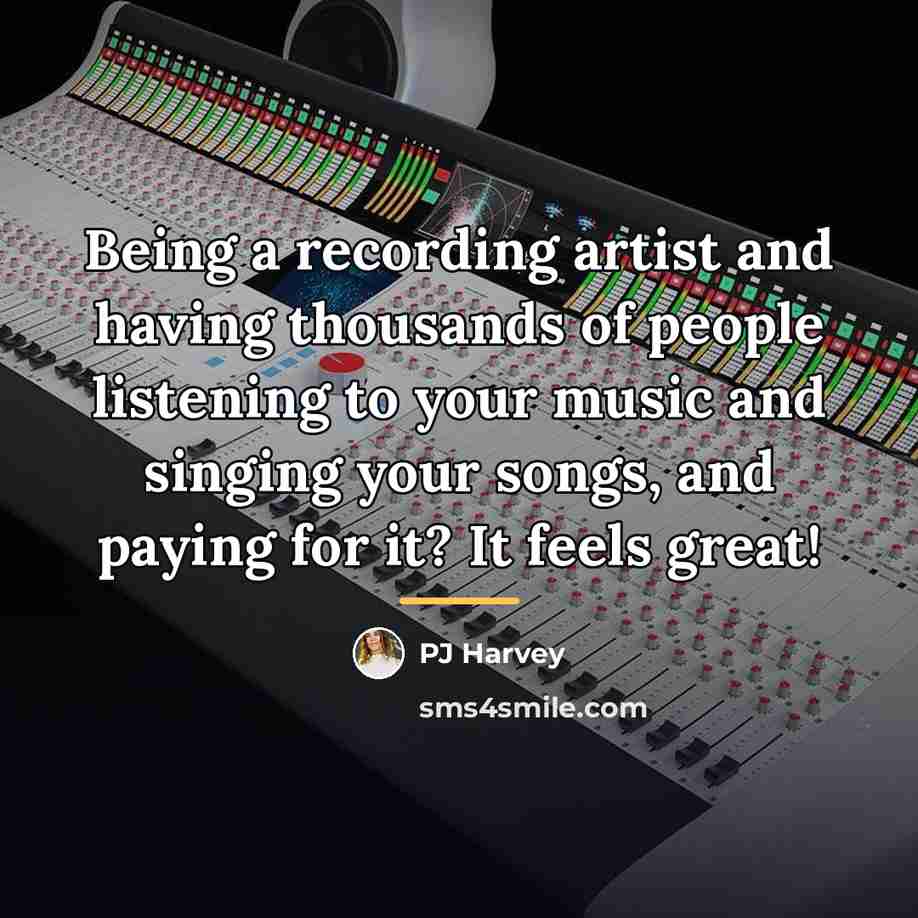 “Being a recording artist and having thousands of people listening…” quote by PJ Harvey