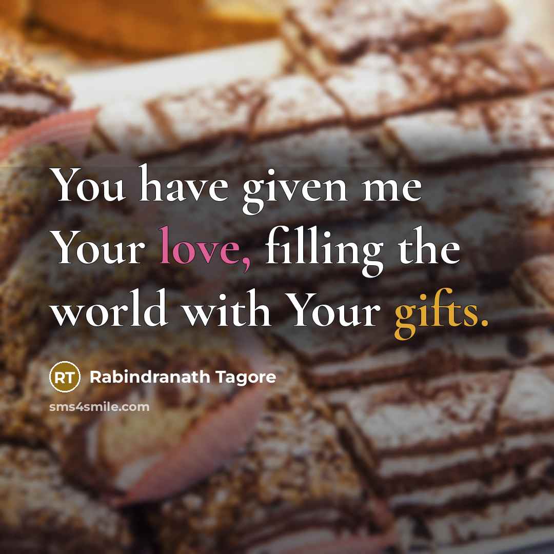 “You have given me Your love, filling the world with…” quote by Rabindranath Tagore