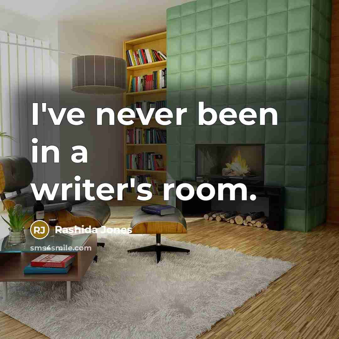 “I've never been in a writer's room.…” quote by Rashida Jones