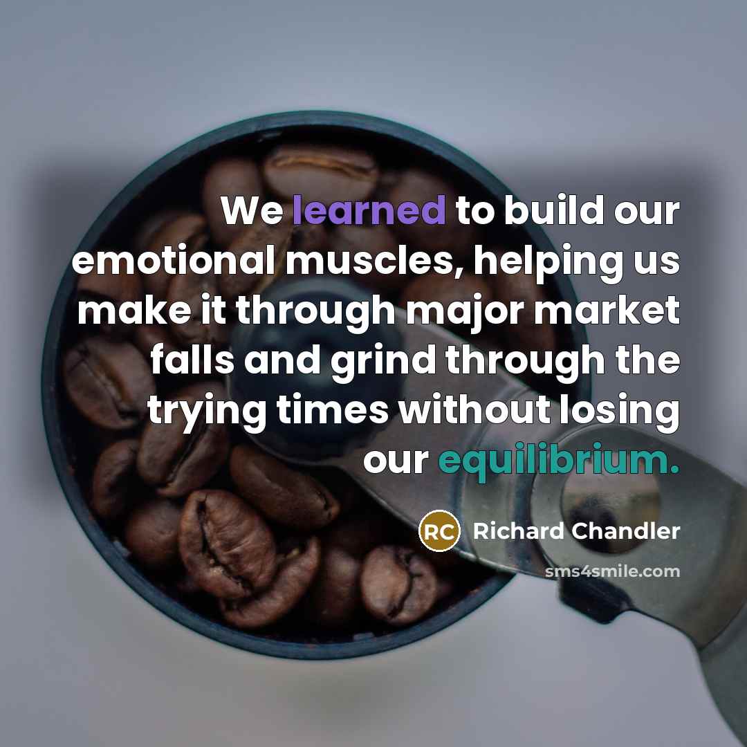 “We learned to build our emotional muscles, helping us make…” quote by Richard Chandler