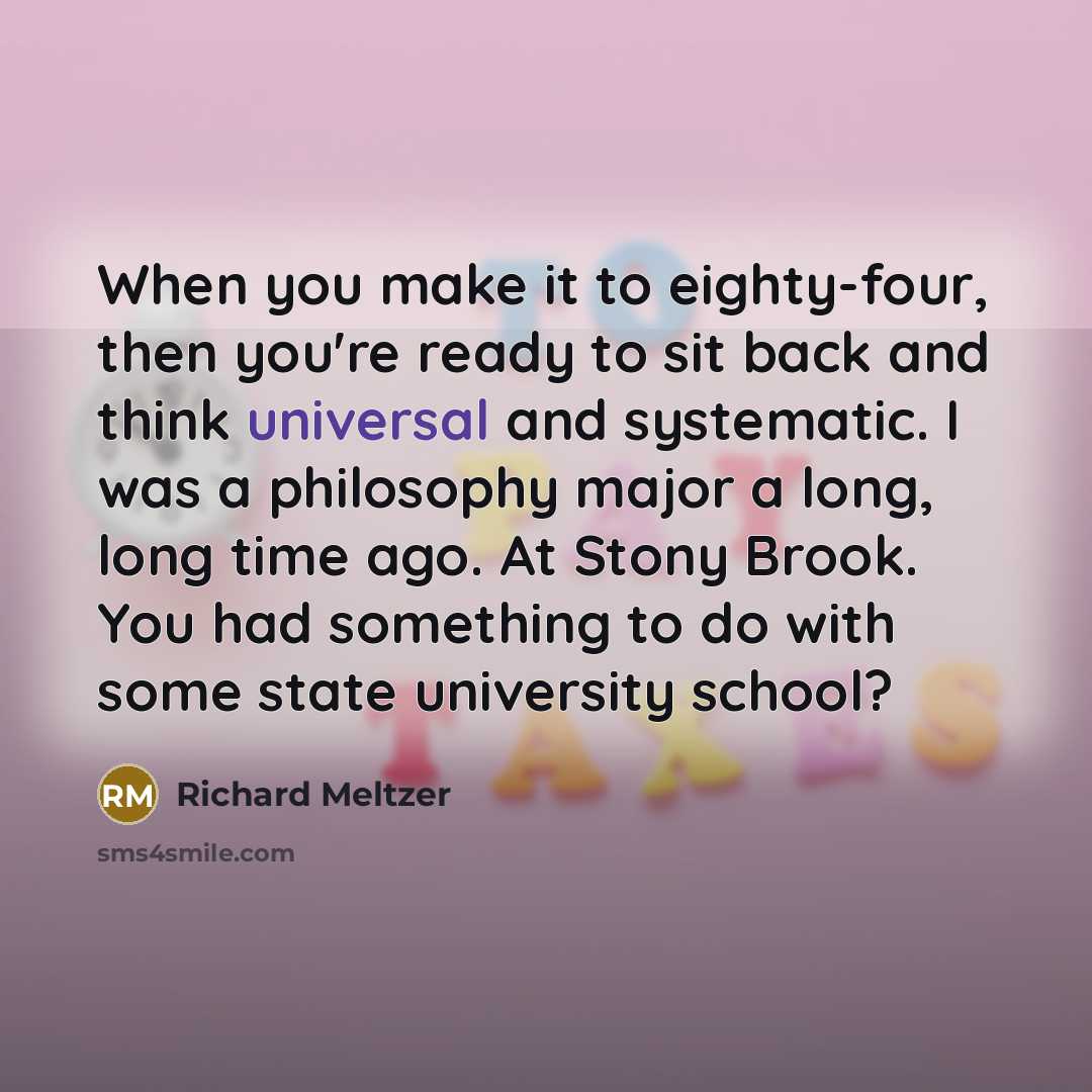 “When you make it to eighty-four, then you're ready to…” quote by Richard Meltzer