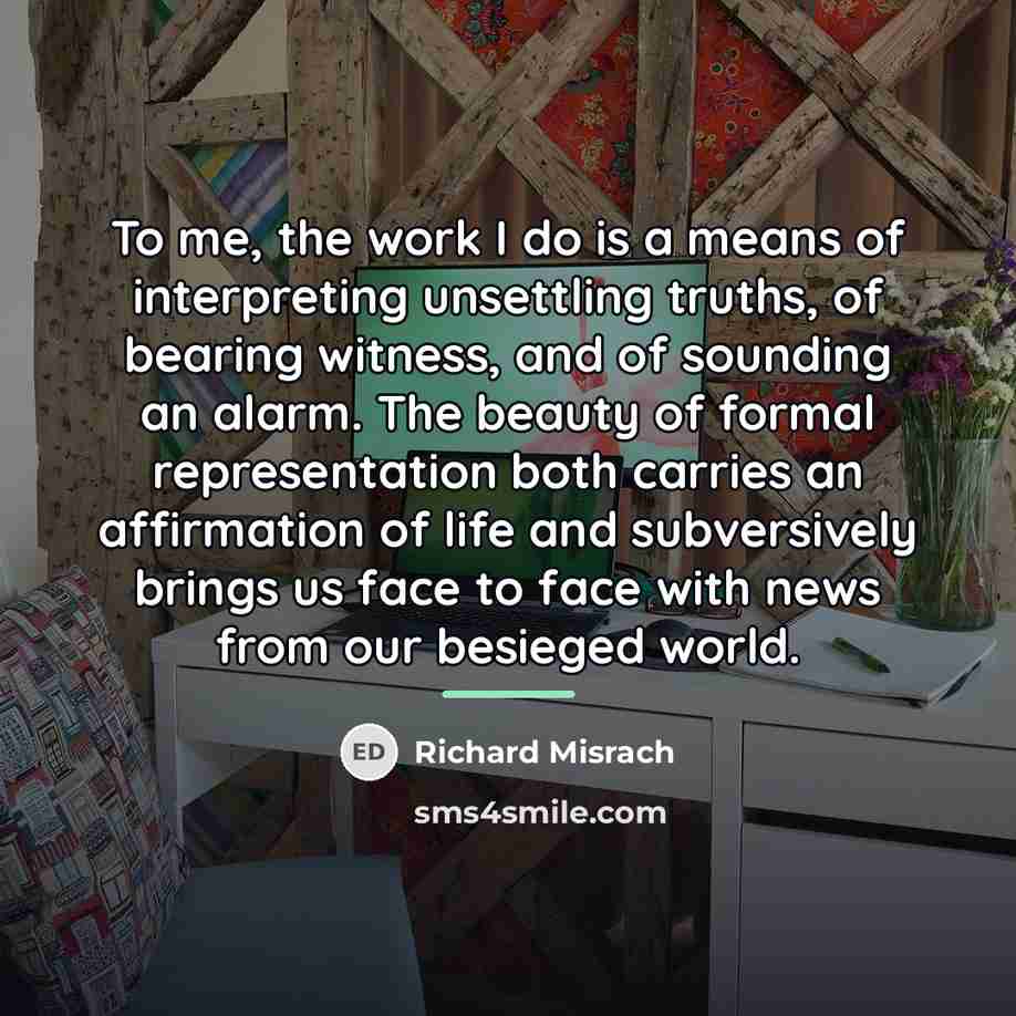 “To me, the work I do is a means of…” quote by Richard Misrach