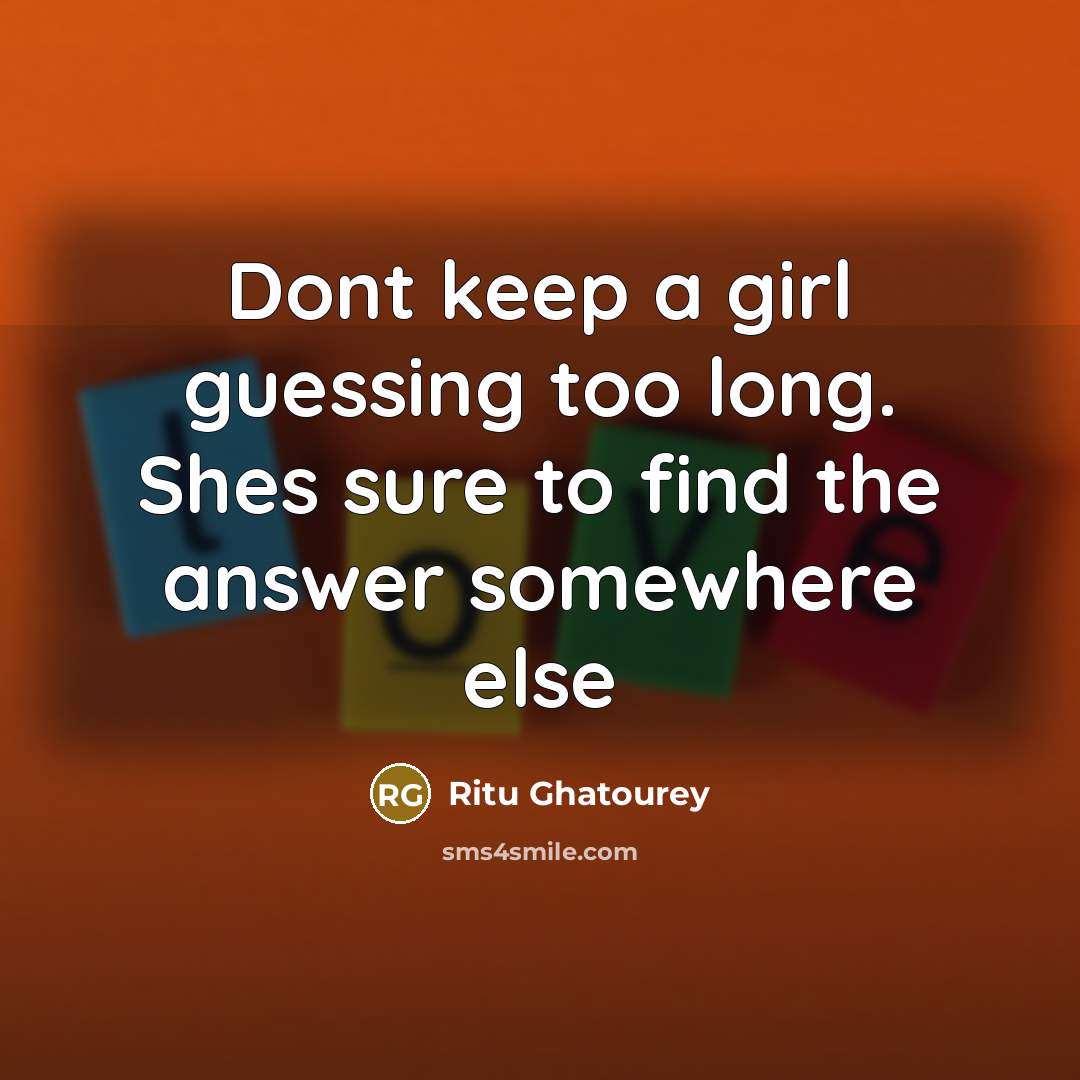 “Dont keep a girl guessing too long. Shes sure to…” quote by Ritu Ghatourey