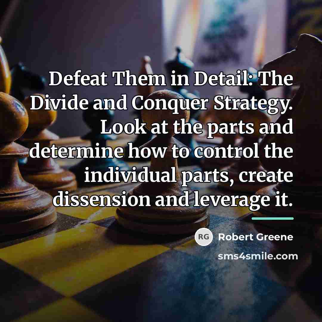 “Defeat Them in Detail: The Divide and Conquer Strategy. Look…” quote by Robert Greene