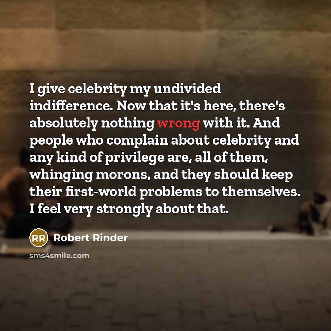 “I give celebrity my undivided indifference. Now that it's here,…” quote by Robert Rinder
