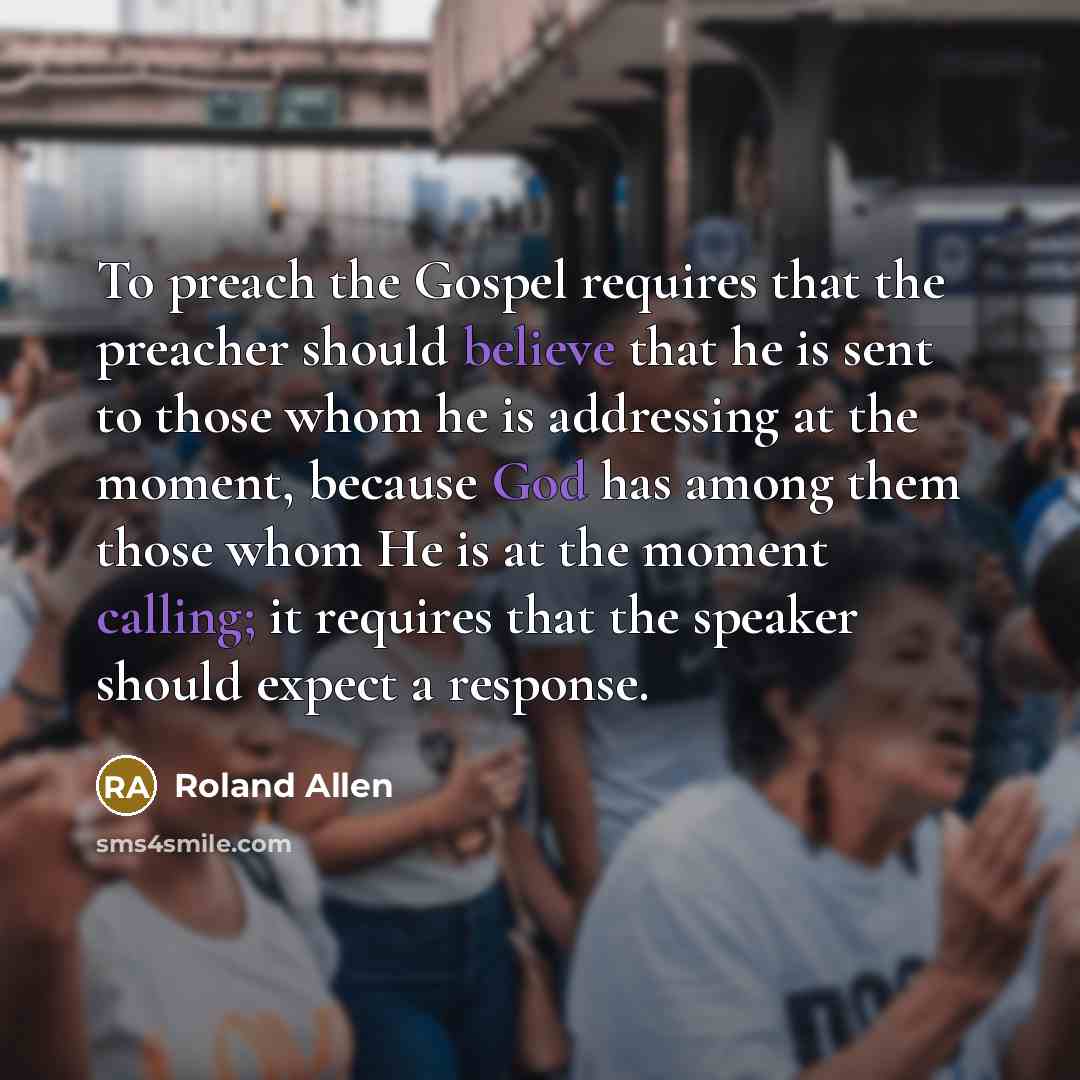 “To preach the Gospel requires that the preacher should believe…” quote by Roland Allen