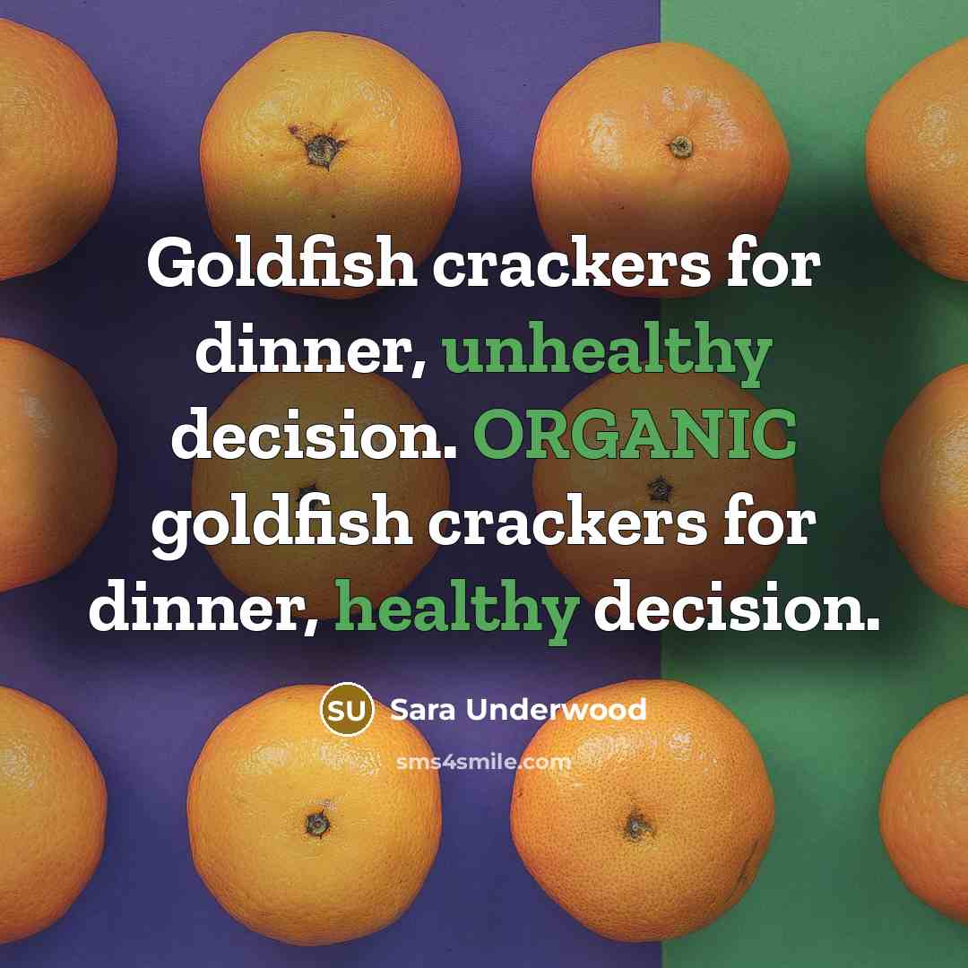“Goldfish crackers for dinner, unhealthy decision. ORGANIC goldfish crackers for dinner, healthy decision.” quote by Sara Underwood