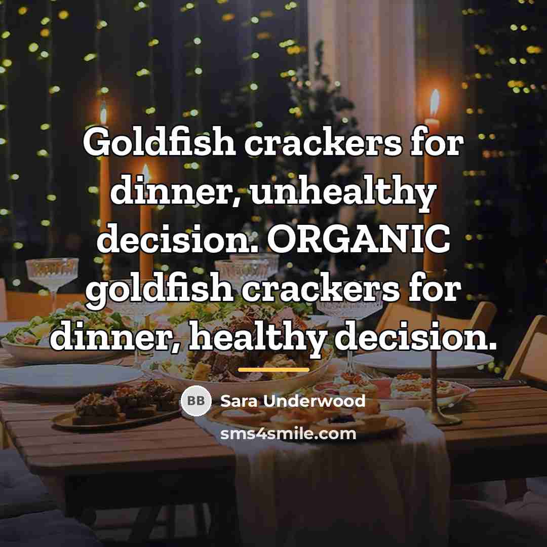“Goldfish crackers for dinner, unhealthy decision. ORGANIC goldfish crackers for…” quote by Sara Underwood