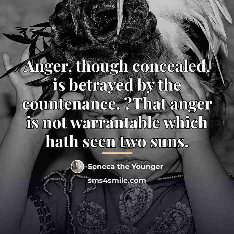 “Anger, though concealed, is betrayed by the countenance. ?That anger…” quote by Seneca the Younger
