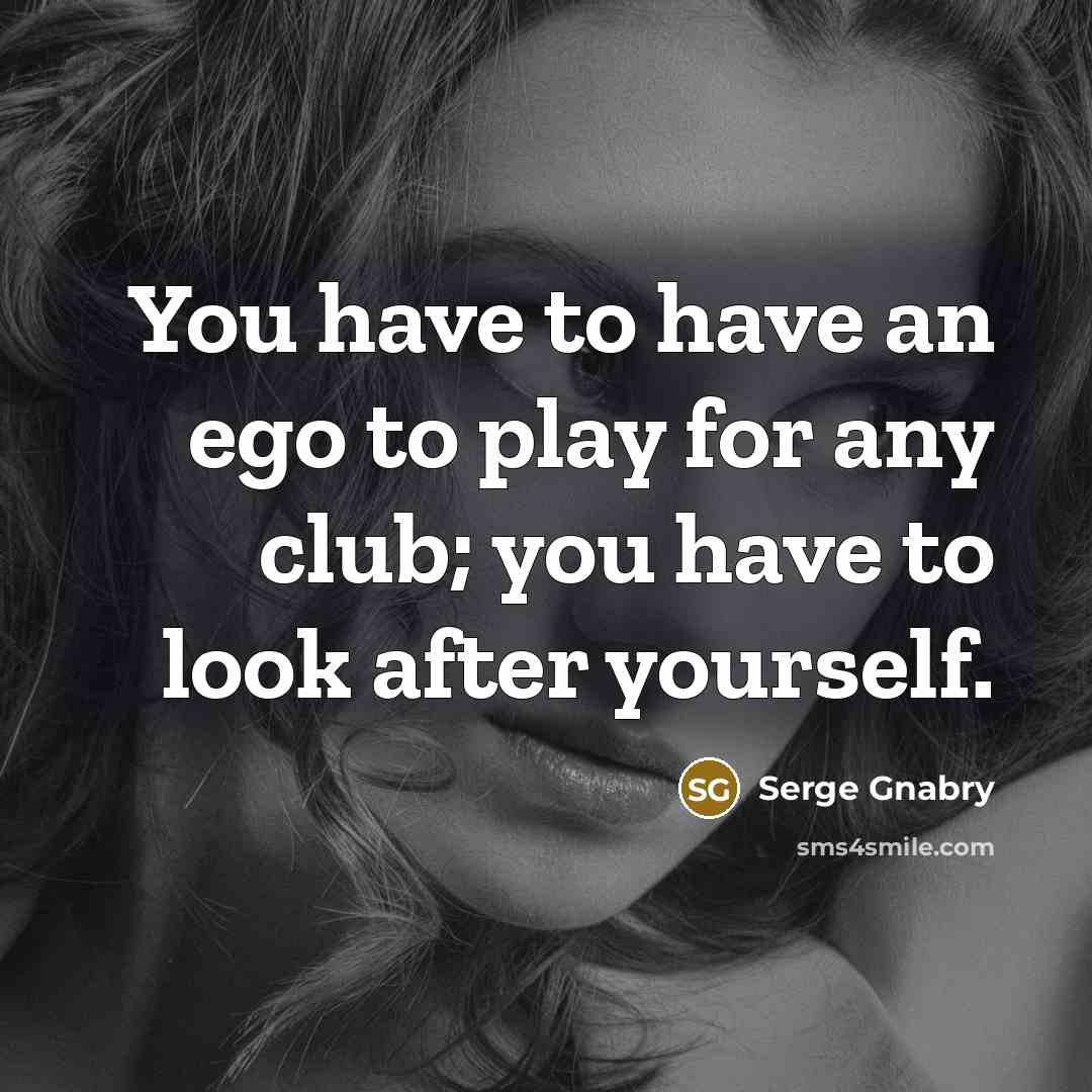 “You have to have an ego to play for any…” quote by Serge Gnabry