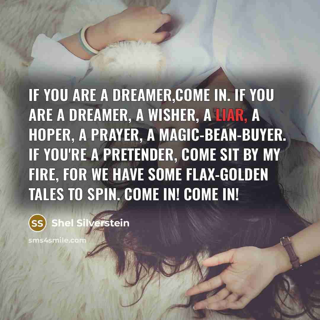 “If you are a dreamer,come in. If you are a…” quote by Shel Silverstein