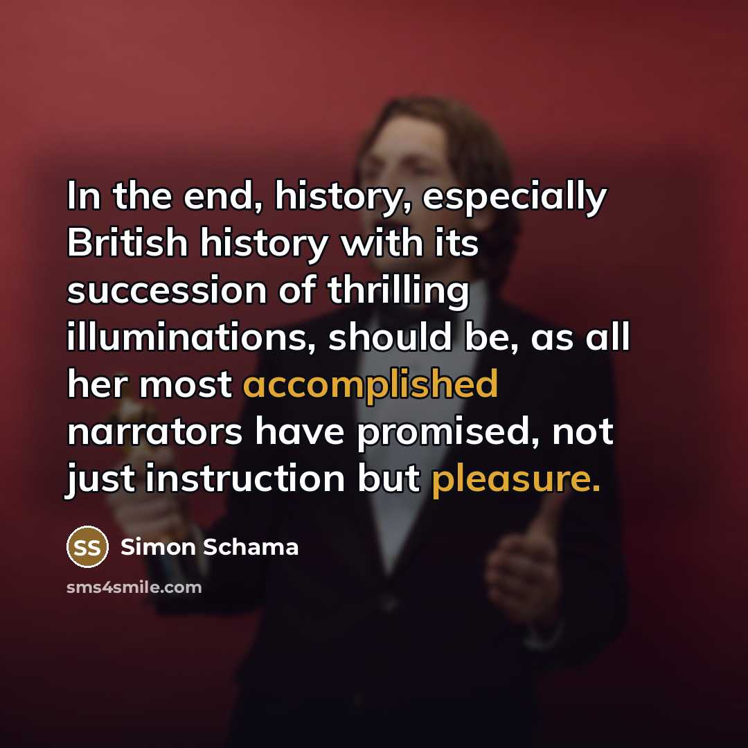 “In the end, history, especially British history with its succession…” quote by Simon Schama