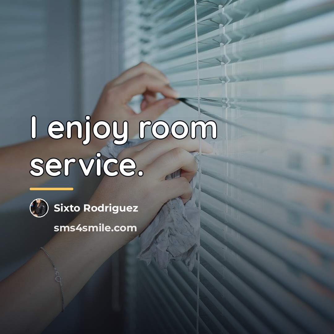 “I enjoy room service.…” quote by Sixto Rodriguez