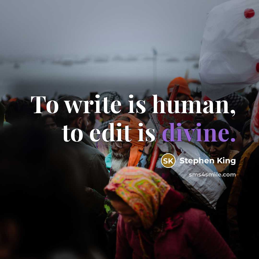 “To write is human, to edit is divine.…” quote by Stephen King