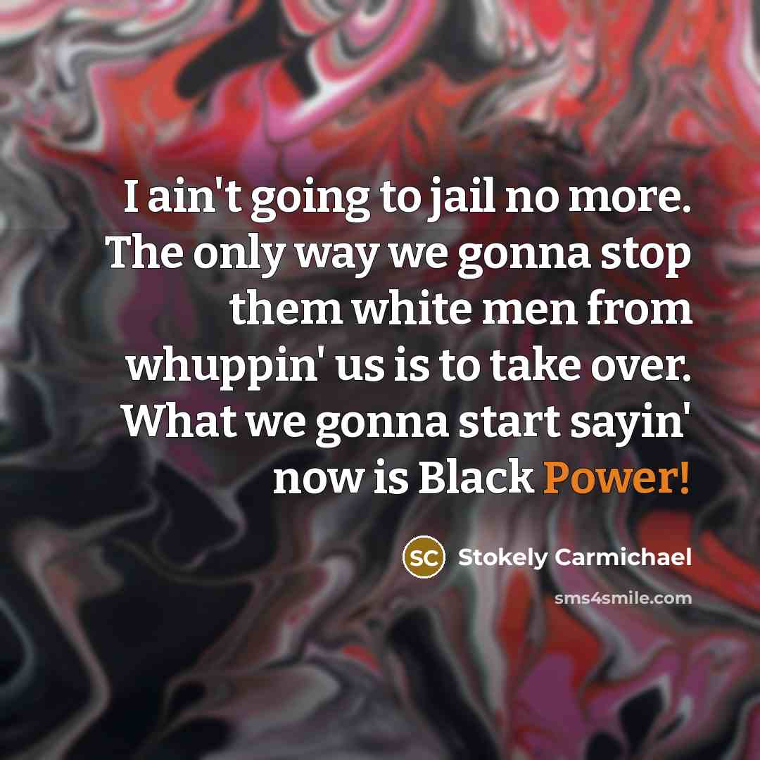 “I ain't going to jail no more. The only way…” quote by Stokely Carmichael