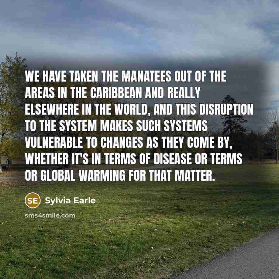 “We have taken the manatees out of the areas in…” quote by Sylvia Earle