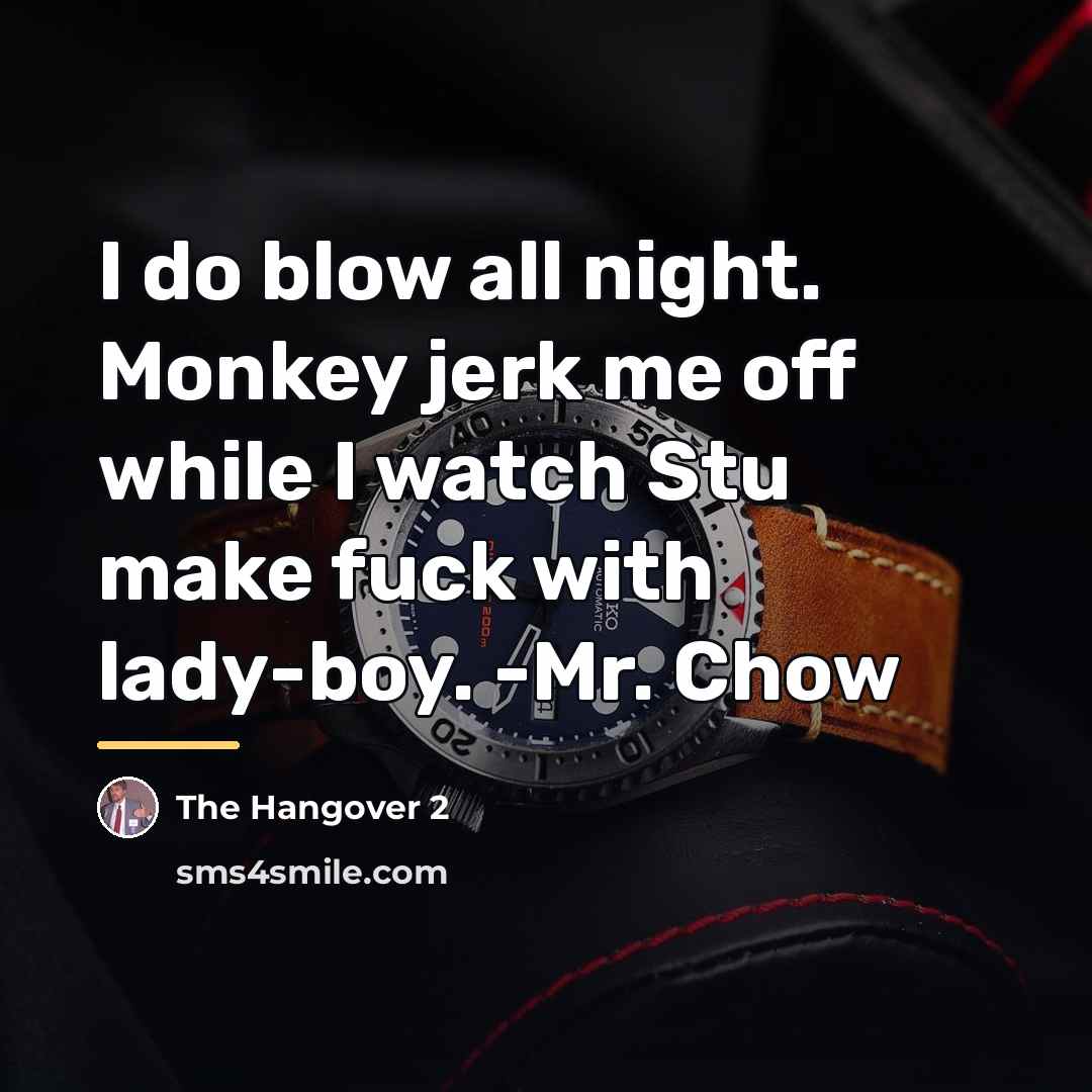 “I do blow all night. Monkey jerk me off while…” quote by The Hangover 2