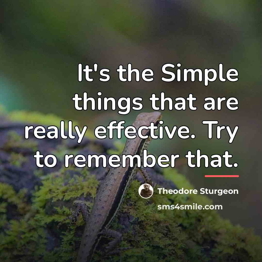 “It's the Simple things that are really effective. Try to…” quote by Theodore Sturgeon