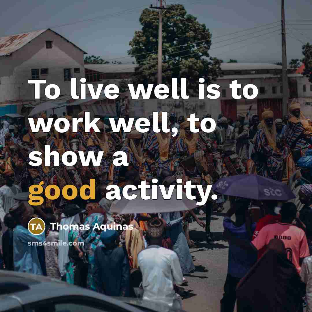 “To live well is to work well, to show a…” quote by Thomas Aquinas