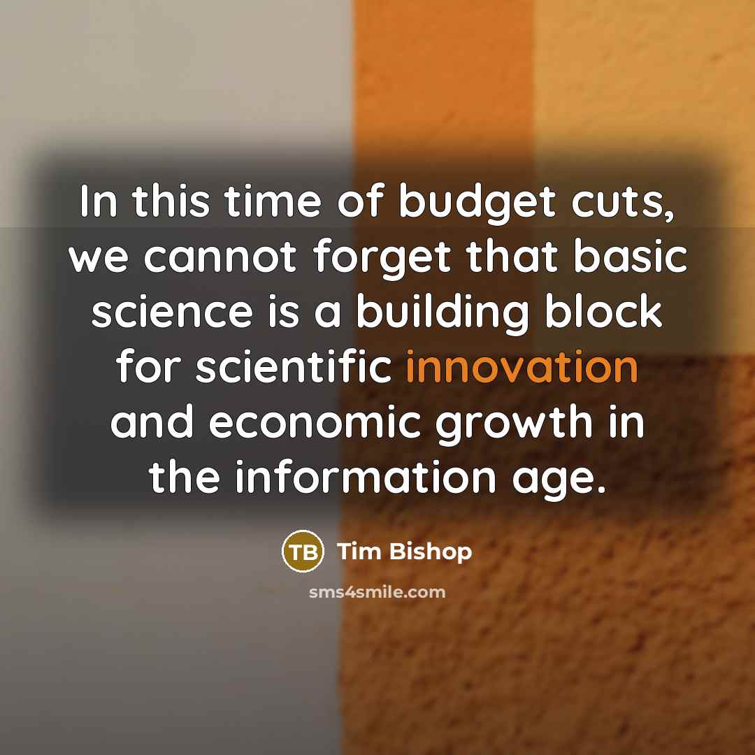 “In this time of budget cuts, we cannot forget that…” quote by Tim Bishop