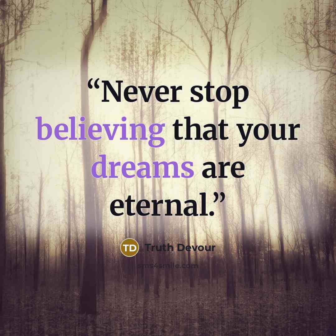 “Never stop believing that your dreams are eternal.” quote by Truth Devour