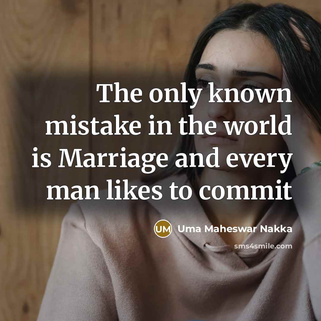 “The only known mistake in the world is Marriage and every man likes to commit” quote by Uma Maheswar Nakka
