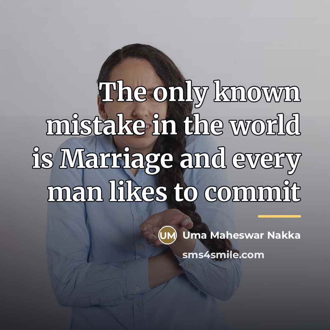 “The only known mistake in the world is Marriage and…” quote by Uma Maheswar Nakka
