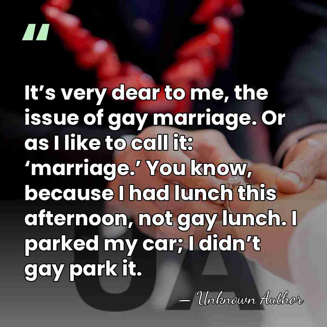 It’s very dear to me, the issue of gay marriage. Or as&hellip; - Liz Feldman