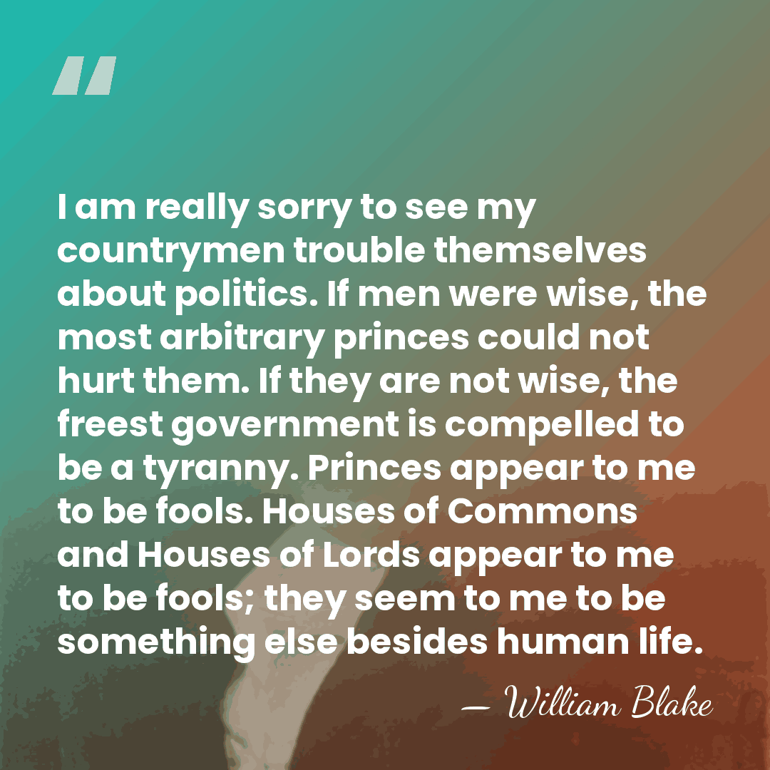 I am really sorry to see my countrymen trouble themselves about politics.&hellip; - William Blake