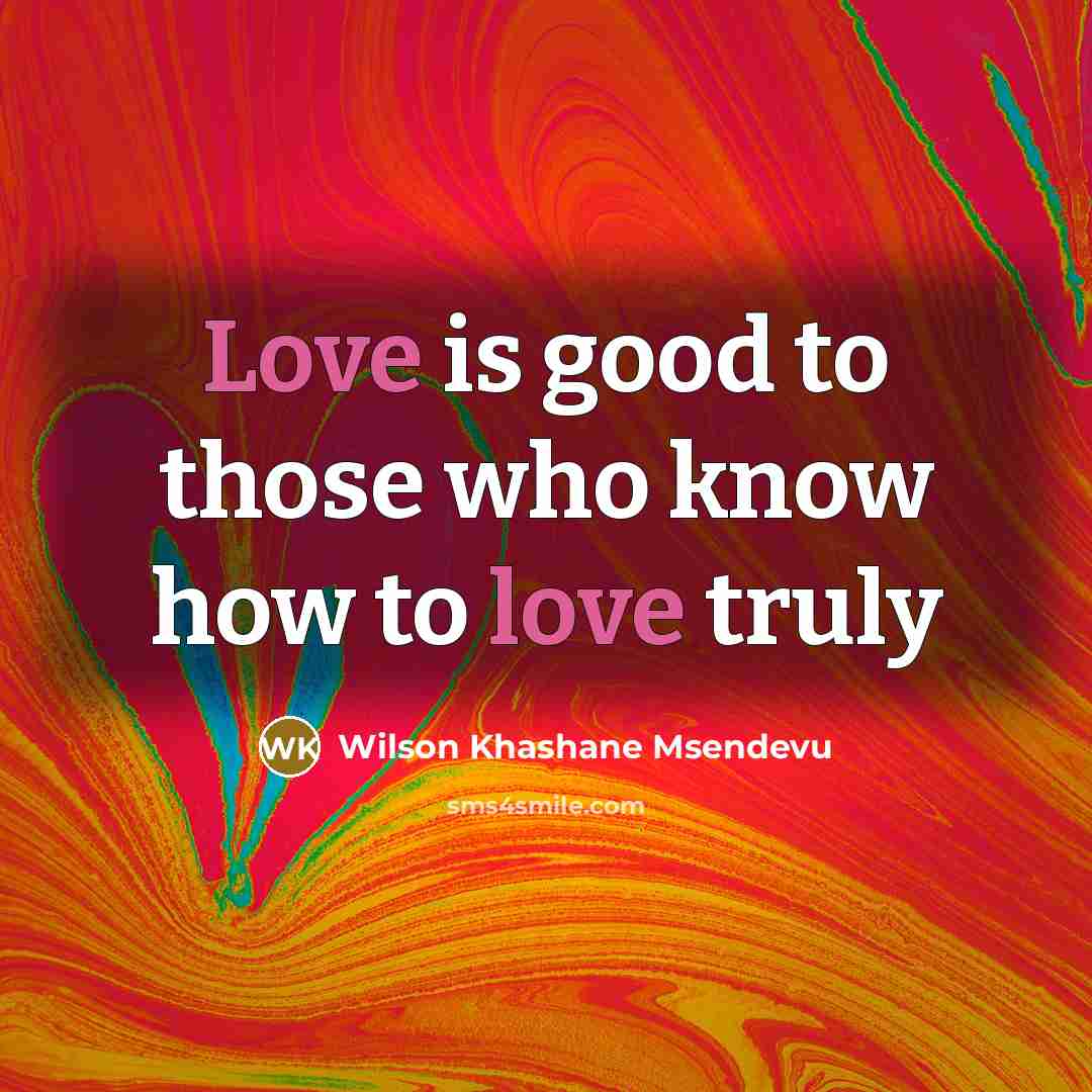 “Love is good to those who know how to love…” quote by Wilson Khashane Msendevu