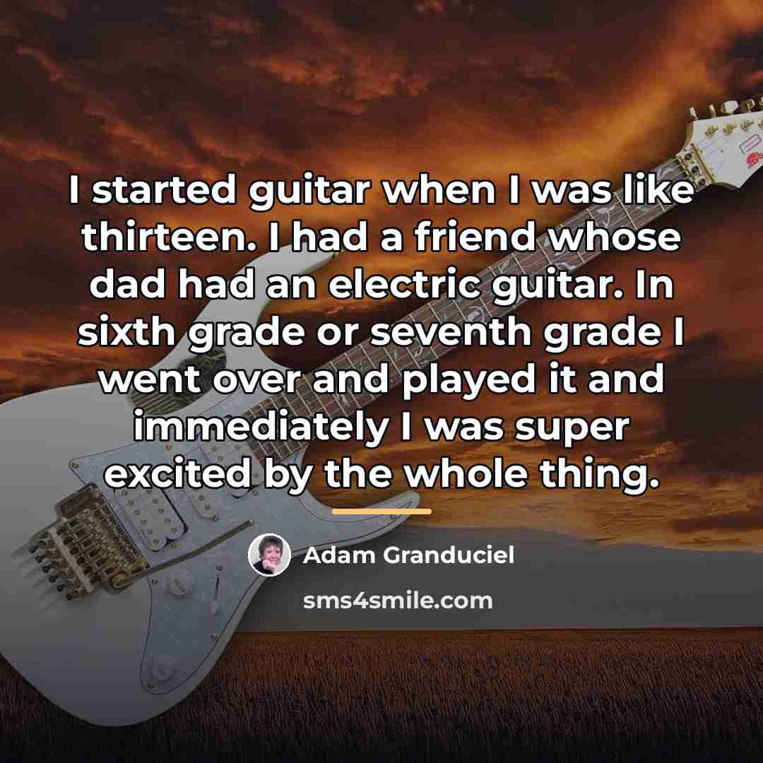 “I started guitar when I was like thirteen. I had…” quote by Adam Granduciel