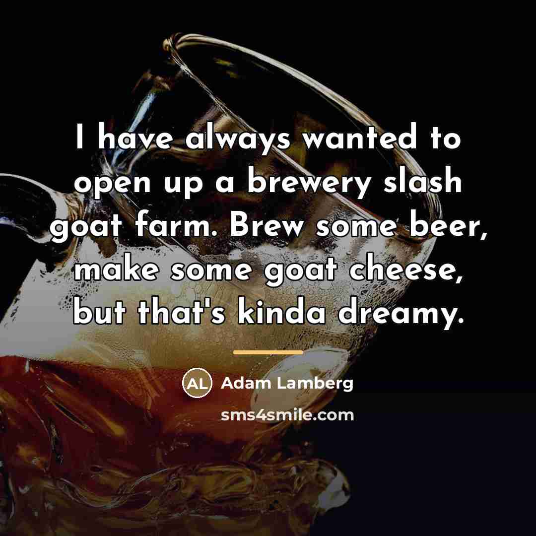 “I have always wanted to open up a brewery slash…” quote by Adam Lamberg