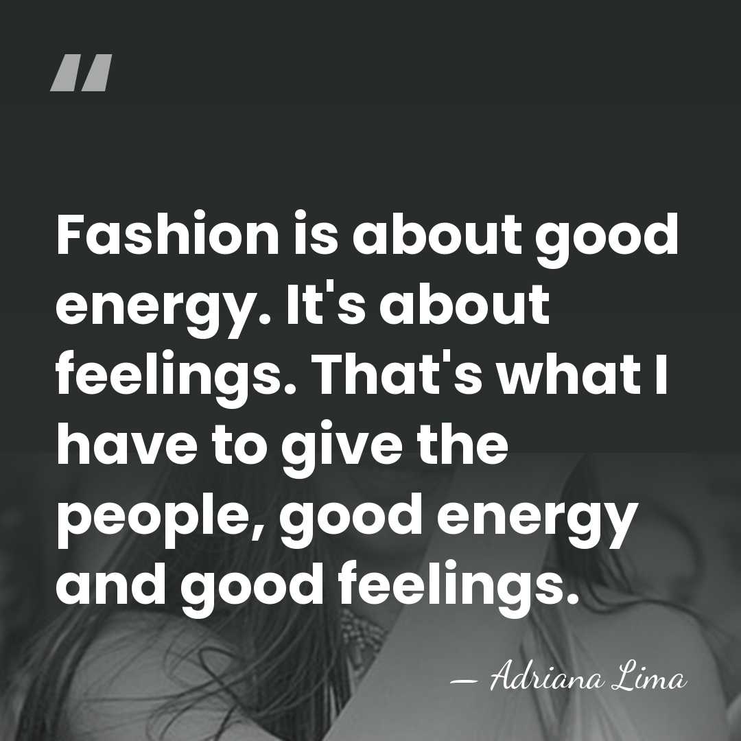 Fashion is about good energy. It's about feelings. That's what I have&hellip; - Adriana Lima