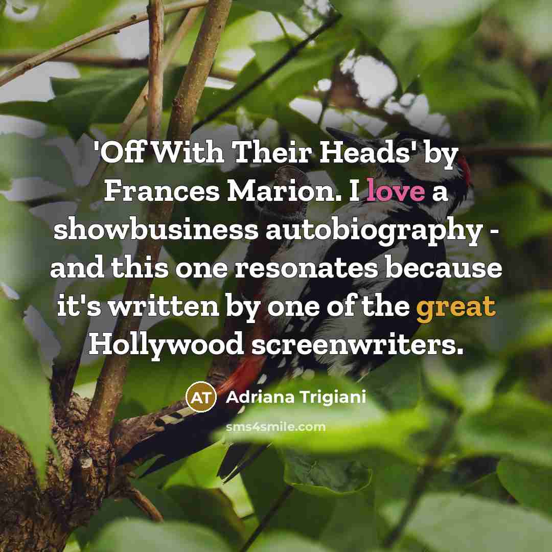 “'Off With Their Heads' by Frances Marion. I love a…” quote by Adriana Trigiani